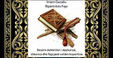 Në ditën e përkujtimit të dijetarit të madh Imam Gazaliut (1048-1111)